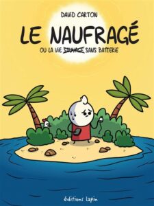 Le Naufragé : Ou la vie sans batterie(Carton) – Editions Lapin – 15€